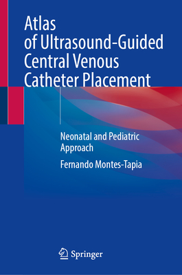Atlas of Ultrasound-Guided Central Venous Catheter Placement: Neonatal and Pediatric Approach Cover Image