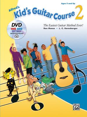 Alfred's Kid's Guitar Course 2: The Easiest Guitar Method Ever!, Book, DVD & Online Video/Audio/Software By Ron Manus, L. C. Harnsberger Cover Image