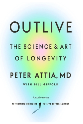 Outlive The Science and Art of Longevity Cover Image