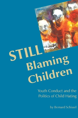 Still Blaming Children: Youth Conduct and the Politics of Child Hating (2nd Edition) Cover Image