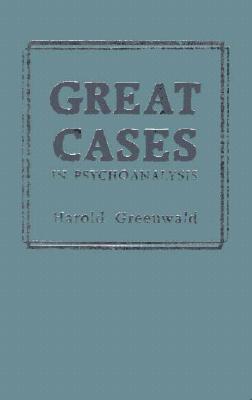 Great Cases in Psychoanalysis By Harold Greenwald (Editor) Cover Image
