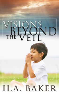 Visions Beyond the Veil By H. A. Baker Cover Image