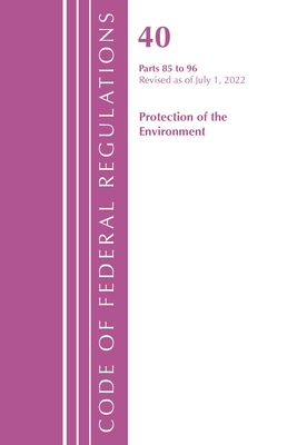 Code of Federal Regulations, Title 40 Protection of the Environment 85-96, Revised as of July 1, 2022 Cover Image
