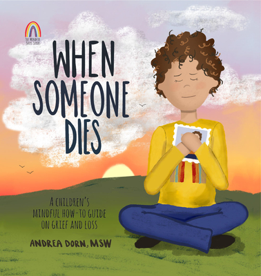 When Someone Dies: A Children's Mindful How-To Guide on Grief and Loss Cover Image