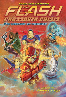 The Flash: The Legends of Forever (Crossover Crisis #3) (The Flash: Crossover Crisis) By Barry Lyga Cover Image