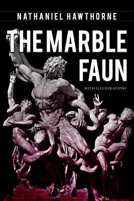 The Marble Faun: Illustrated By Nathaniel Hawthorne Cover Image