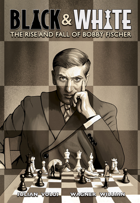 Black & White: The Rise and Fall of Bobby Fischer By Julian Voloj, Wagner Willian (Illustrator) Cover Image