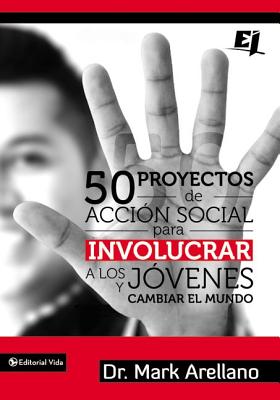 50 Proyectos de Acción Social Para Involucrar a Los Jóvenes Y Cambiar El Mundo = 50 Social Action Projects to Involve Young People and Changing the Wo (Especialidades Juveniles)