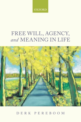 Free Will, Agency, and Meaning in Life By Derk Pereboom Cover Image