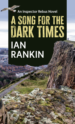 A Song for the Dark Times (Inspector Rebus Novel #23) By Ian Rankin Cover Image