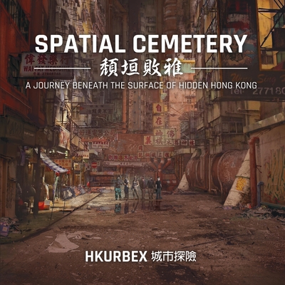 Spatial Cemetery: A Journey Beneath the Surface of Hidden Hong Kong Cover Image