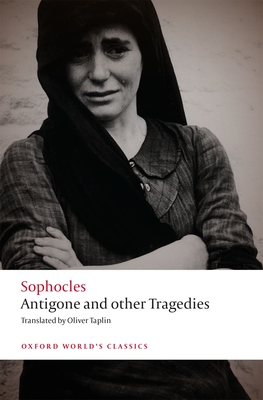 Antigone and Other Tragedies: Antigone, Deianeira, Electra (Oxford World's Classics) By Sophocles, Oliver Taplin Cover Image