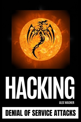Hacking: Denial of Service Attacks By Alex Wagner Cover Image