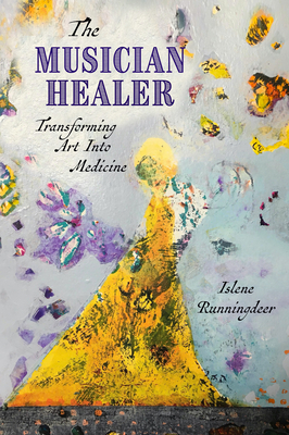 The Musician Healer: Transforming Art Into Medicine (Spirit of Nature) By Islene Runningdeer Cover Image