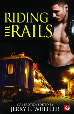Riding the Rails: Locomotive Lust and Carnal Cabooses By Jerry L. Wheeler Cover Image