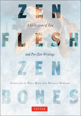 Zen Flesh, Zen Bones: A Collection of Zen and Pre-Zen Writings Cover Image