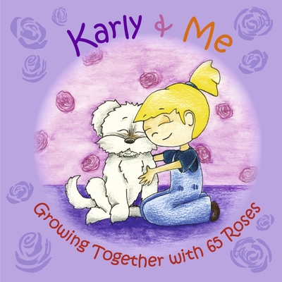 Karly & Me  Growing Together with 65 Roses (Karly's CF Journey #1) By Krystal Paigo Cover Image