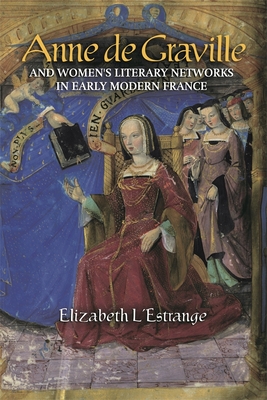 Anne de Graville and Women's Literary Networks in Early Modern France (Gallica #49) Cover Image