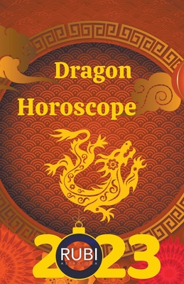 Dragon Horoscope 2023 By Rubi Astrologa Cover Image