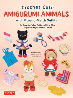 Crochet Cute Amigurumi Animals with Mix-And-Match Outfits: 76 Easy-To-Follow Patterns Using Clear Japanese-Style Crochet Charts Cover Image