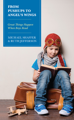 From Pushups to Angel's Wings: Great Things Happen When Boys Read By Michael Shaffer, Ruth Jefferson Cover Image