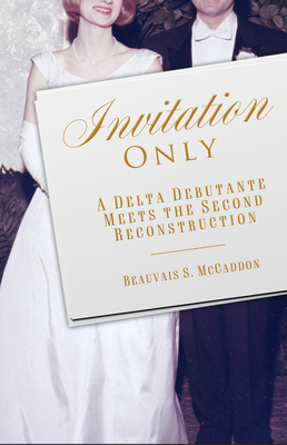 Invitation Only: A Delta Debutante Meets the Second Reconstruction (Willie Morris Books in Memoir and Biography)