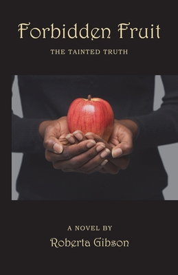Forbidden Fruit: The Tainted Truth By Roberta Gibson, Family and Friends (Contribution by) Cover Image