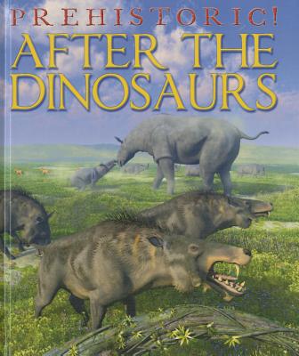 After the Dinosaurs (Prehistoric!) Cover Image