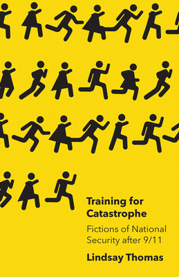 Training for Catastrophe: Fictions of National Security after 9/11  By Lindsay Thomas Cover Image