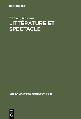 Littérature Et Spectacle (Approaches to Semiotics [As] #58) Cover Image