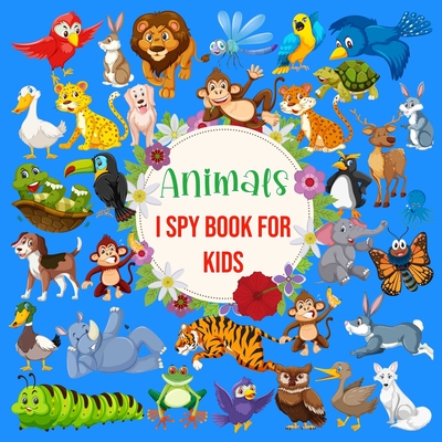 Animals I Spy Book For Kids: Alphabet Fun Guessing Game Picture Book for Toddlers and Kindergartners