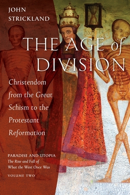 The Age of Division: Christendom from the Great Schism to the Protestant Reformation Cover Image