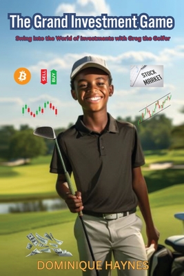 The Grand Investment Game: Swing into the World of Investments with Greg the Golfer Cover Image