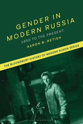 Gender in Modern Russia: 1850 to the Present (Bloomsbury History of Modern Russia)