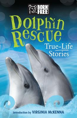 Dolphin Rescue: True-Life Stories (Born Free...Books) Cover Image