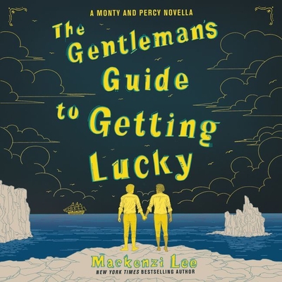 The Gentleman's Guide to Getting Lucky Lib/E By Mackenzi Lee, Christian Coulson (Read by) Cover Image