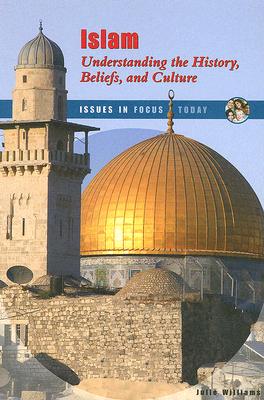 Islam: Understanding the History, Beliefs, and Culture (Issues in Focus Today) Cover Image