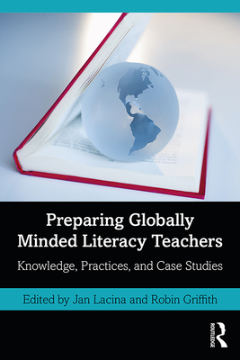 Preparing Globally Minded Literacy Teachers: Knowledge, Practices, and Case Studies Cover Image