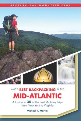 Amc's Best Backpacking in the Mid-Atlantic: A Guide to 30 of the Best Multiday Trips from New York to Virginia By Michael Martin Cover Image