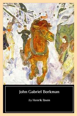 John Gabriel Borkman By William Archer (Translator), Biblioness (Editor), Henrik Ibsen Cover Image
