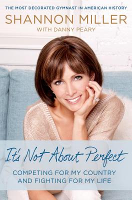 It's Not About Perfect: Competing for My Country and Fighting for My Life By Shannon Miller, Danny Peary Cover Image