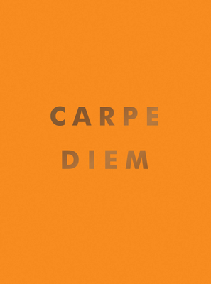 Carpe Diem: Inspirational Quotes and Awesome Affirmations For Seizing the Day By Summersdale Cover Image
