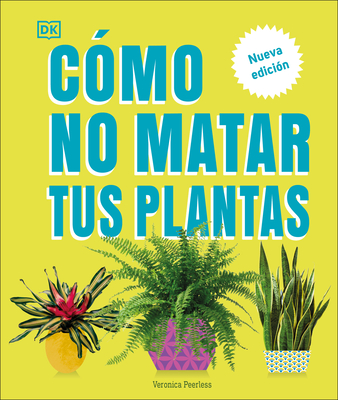 Cómo no matar tus plantas (How Not to Kill Your Houseplant): Nueva edición Cover Image