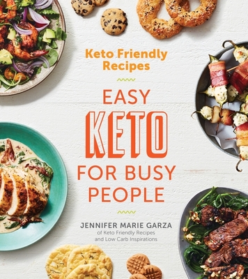 Keto Friendly Recipes: Easy Keto For Busy People By Jennifer Marie Garza Cover Image