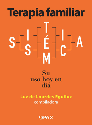Terapia familiar sistémica: Su uso hoy en día By Luz de Lourdes Eguiluz Cover Image