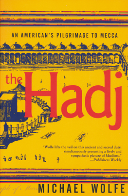 The Hadj: An American Pilgrimage to Mecca By Michael Wolfe Cover Image