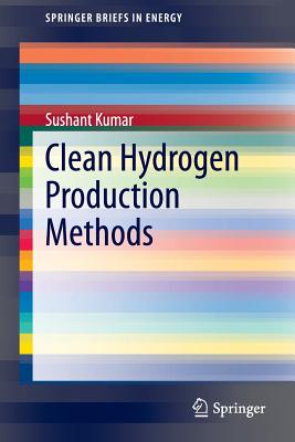 Clean Hydrogen Production Methods (Springerbriefs in Energy) By Sushant Kumar Cover Image