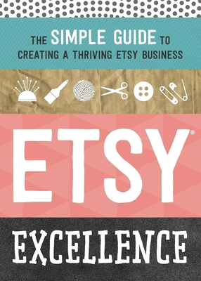 Etsy Excellence: The Simple Guide to Creating a Thriving Etsy Business Cover Image