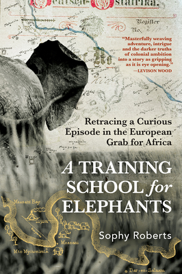 A Training School for Elephants By Sophy Roberts Cover Image