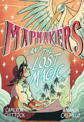 Mapmakers and the Lost Magic: (A Graphic Novel)